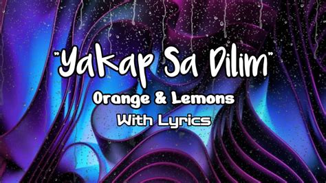 Orange & Lemons – Yakap Sa Dilim Lyrics .